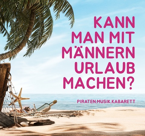 Kann man mit Mnnern Urlaub machen? - Musik. Piraten. Kabarett. - Frankfurt (Oder) - 28.11.2024 19:30