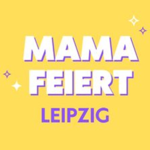 Mama Feiert - LEIPZIG - 14.09.2024 20:00