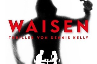 Waisen - Schauspiel von Dennis Kelly