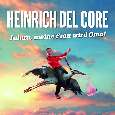 HEINRICH DEL CORE - Juhuu, meine Frau wird Oma - Bad Mergentheim - 03.05.2025 19:30