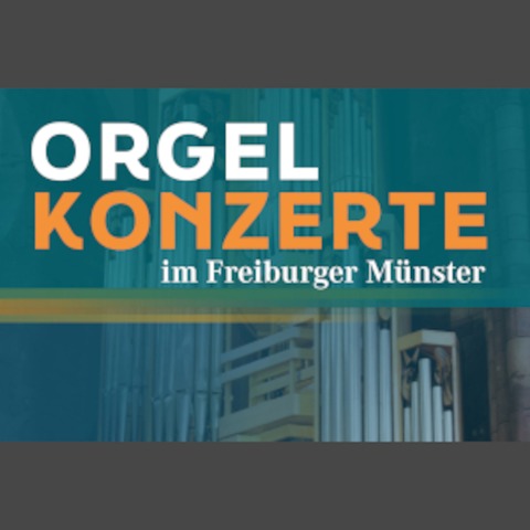 Internationale Orgelkonzerte im Freiburger Mnster - Freiburg - 01.10.2024 20:15