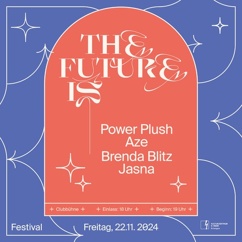 THE FUTURE IS - mit Power Plush, Brenda Blitz, Aze und Jasna - Erlangen - 22.11.2024 19:00