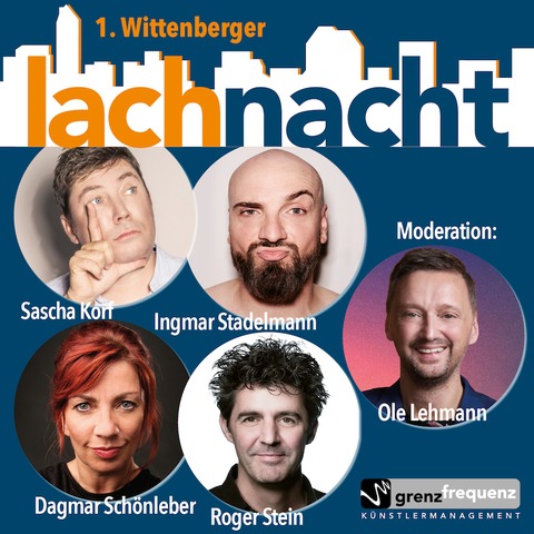 1. Wittenberger Lachnacht - mit Ole Lehmann, Sascha Korf, Ingmar Stadelmann, Dagmar Schnleber und Roger Stein - Wittenberge - 21.03.2025 20:00