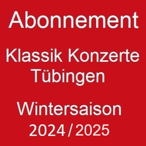 Abonnement Klassik Konzerte Tbingen - Tbingen - 17.10.2024 20:15