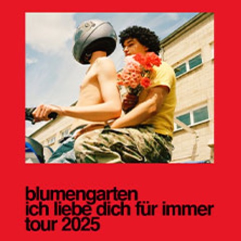 Blumengarten - Ich liebe dich fr immer - Tour 2025 - KLN - 16.04.2025 20:00