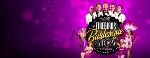 The Firebirds Burlesque Show 2025 - Die Jubilumsshow... auf Tour 2025! - Torgau - 23.03.2025 18:00