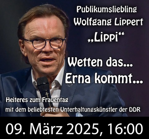 Wolfgang Lippert &#8222;Wetten das - Erna kommt&#8220; - Bad Freienwalde - 09.03.2025 16:00