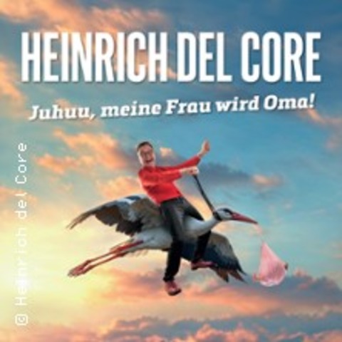 Heinrich del Core - Juhuu, meine Frau wird Oma - Bad Saulgau, Allmannsweiler - 22.03.2025 20:00