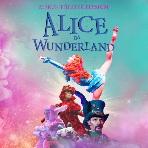 Alice im Wunderland Reloaded - Circus Show- Circus Theater Elysium - Rosenheim - 21.03.2025 19:00