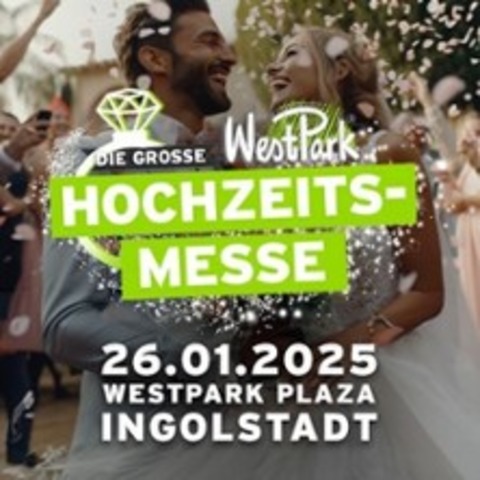 Die groe WestPark Hochzeitsmesse 2025 - INGOLSTADT - 26.01.2025 11:00