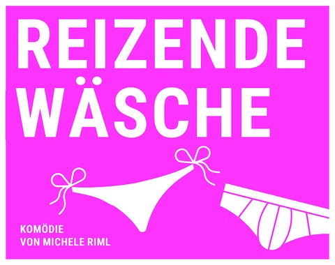 &#8222;Reizende Wsche&#8220; - Komdie von Michele Riml - Osterode am Harz - 16.05.2025 20:00