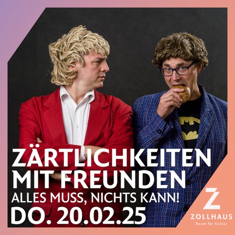 Zrtlichkeiten mit Freunden - &#8222;Alles muss, nichts kann!&#8220; - Leer - 20.02.2025 19:30