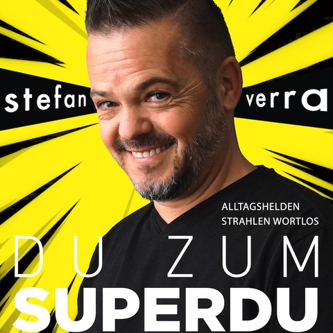 Stefan Verra - Du zum SuperDu - Alltagshelden strahlen wortlos - Magdeburg - 22.05.2025 20:00