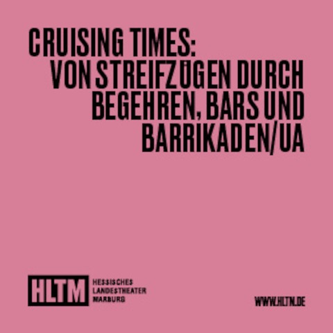 Cruising Times: Von Streifzgen durch Begehren, Bars und Barrikaden/UA - Sophia Guttenhfer und Nina Schulz / 14+ / Premiere - Marburg - 26.04.2025 19:30