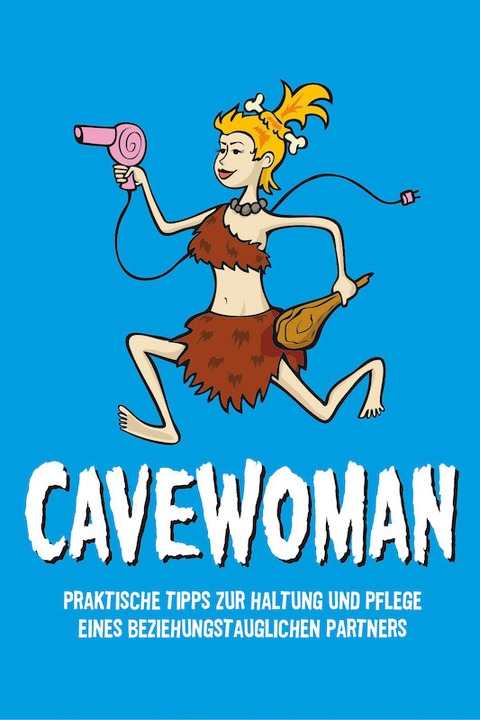 Cavewoman - Praktische Tipps zur Haltung und Pflege eines beziehungstauglichen Partners - Lohfelden - 08.03.2025 19:30