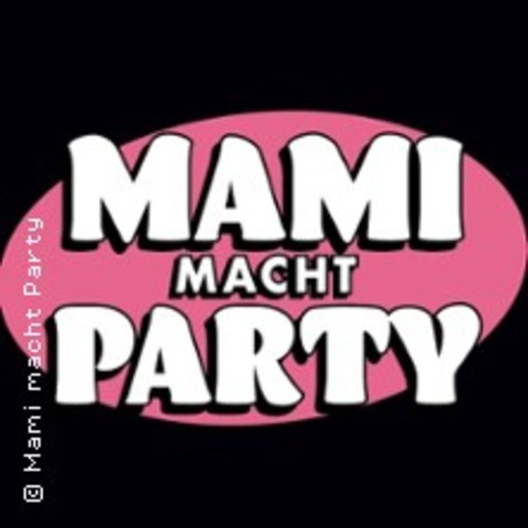 Mami macht Party - Bonns erste und einzige Partyreihe fr Frauen - Ladies Only! - BONN - 12.10.2024 20:00