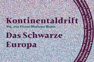 ber &#8222;Kontinentaldrift. Das Schwarze Europa&#8220; - von Fiston Mwanza Mujila