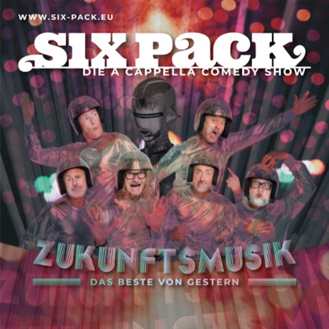 Six Pack - Die A Cappella-Comedy Show - ZUKUNFTSMUSIK - Das Beste von gestern - Erlangen - 10.10.2025 20:00