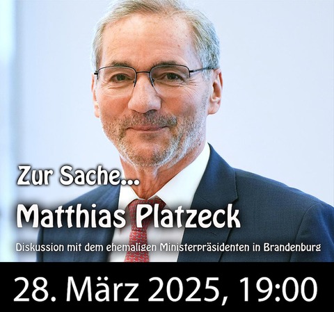 Zur Sache... Matthias Platzeck - Bad Freienwalde - 28.03.2025 19:00