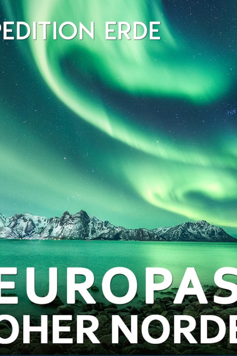 EXPEDITION ERDE: Europas hoher Norden - ISLAND | NORWEGEN | SCHWEDEN | FINNLAND - Mnchen - 01.04.2025 19:30