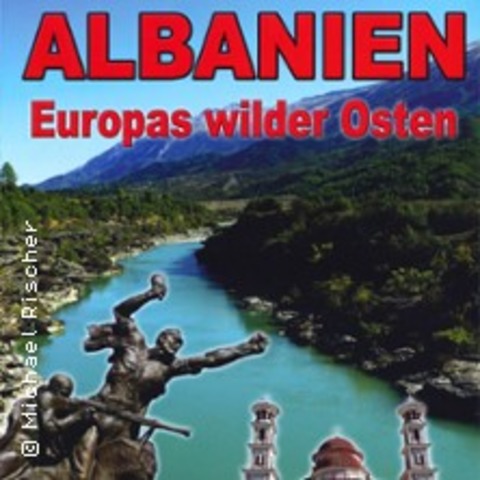 Albanien - Europas wilder Osten - Multi-Visionsshow von Annett & Michael Rischer - Glauchau - 22.11.2024 19:30