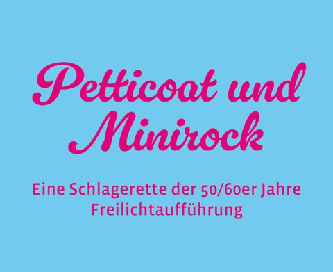 Petticoat und Minirock - Burgfestspiele Stettenfels eV, - Untergruppenbach - 16.08.2025 20:30