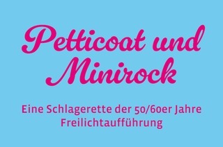 Petticoat und Minirock - Burgfestspiele Stettenfels eV,