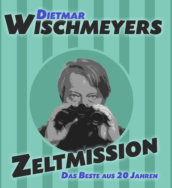 Dietmar Wischmeyer „Wischmeyers Zeltmission Das beste aus 20 Jahren