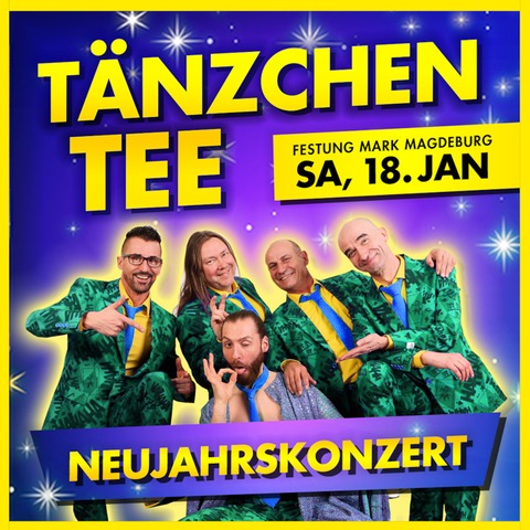 Tnzchentee - Neujahrs-Konzert in der Festung Mark - Magdeburg - 18.01.2025 20:00