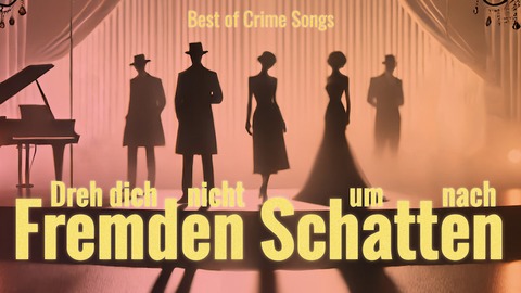 Best of Crime Songs - Dreh dich nicht um nach fremden Schatten - Premiere - Berlin - 21.01.2025 20:00