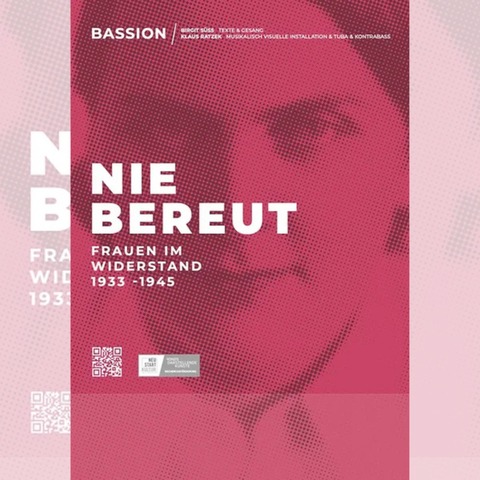 Birgit S - BASSION &#8222;Nie bereut - Frauen im Widerstand 1933 - 1945&#8220; - Schweinfurt - 15.03.2025 19:30