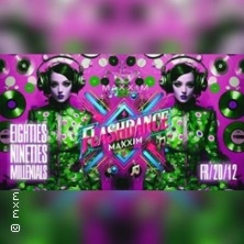 Flashdance - Eighties | Nineties - Maxxim Club - BERLIN - 20.12.2024 22:30