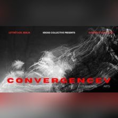 Convergence V - a Cross-Disciplinary ...- Exploration of Experimental Arts - BERLIN - 14.12.2024 20:00