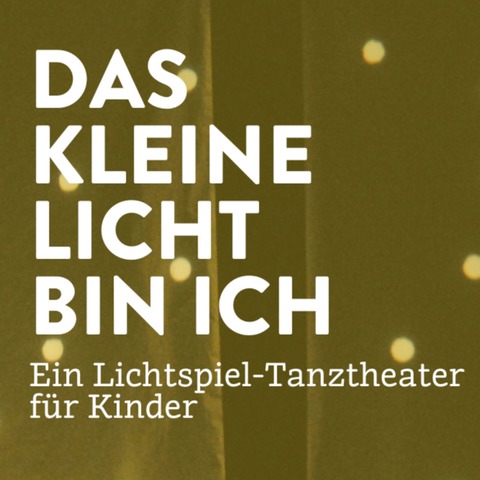 Das kleine Licht bin ich - Ein Lichtspiel-Tanztheater fr Kinder - Ulm - 26.01.2025 15:00