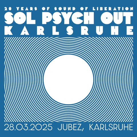 SOL PSYCH OUT - Festival - 20 years Sound Of Liberation - Karlsruhe - 28.03.2025 19:15