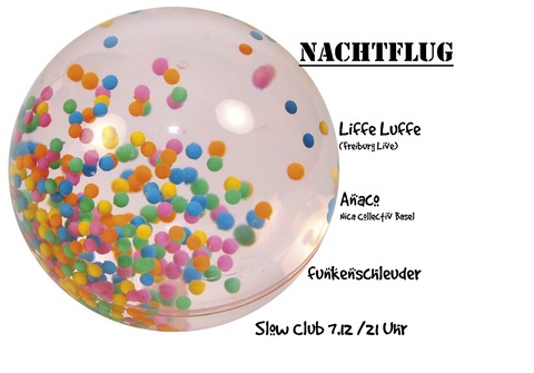 Nachtflug w/ Liffe Luffe (live)/ Anaco/ funkenschleuder (Live Act & Party) Organic House/ Electronica/ Downtempo - Freiburg - 07.12.2024 21:00