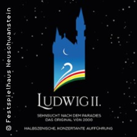 Ludwig II. - Sehnsucht nach dem Paradies - FSSEN - 22.03.2025 14:30