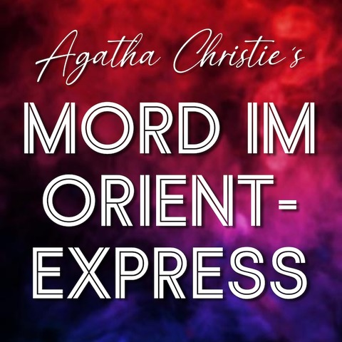 Mord im Orientexpress - von Agatha Christie - Hanau - 08.03.2025 19:30