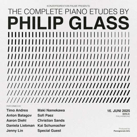 The Complete Piano Etudes By Philip Glass - Timo Andres, Anton Batagov, Aaron Diehl, Daniela Liebman, Jenny Lin, Maki Namekawa, Sofi Paez, Christian Sands, Kai Schumacher - BERLIN - 16.06.2025 20:00