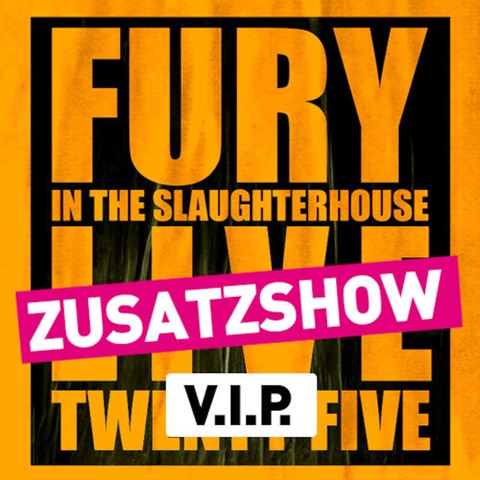 Fury in the Slaughterhouse - Fury Live Twenty Five (Zusatzshow) - VIP - Gieen - 31.08.2025 19:30