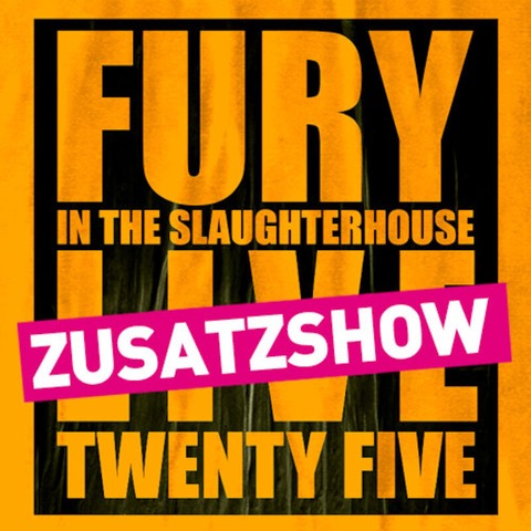 Fury in the Slaughterhouse - Fury Live Twenty Five (Zusatzshow) - Gieen - 31.08.2025 19:30