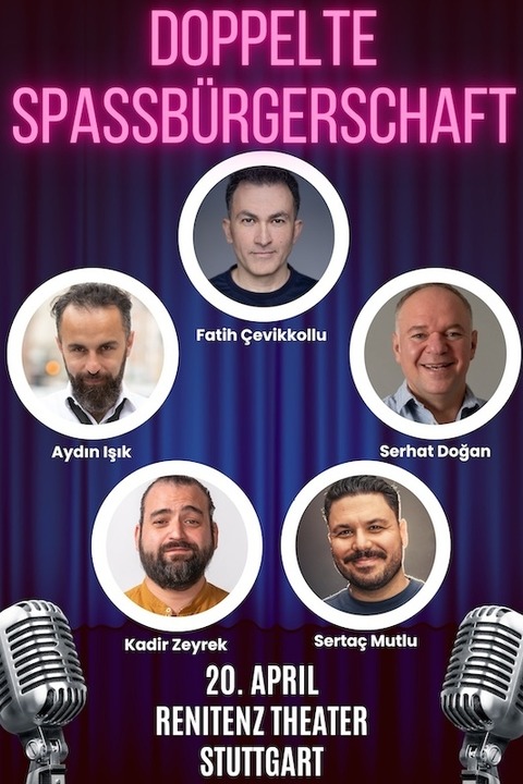 Doppelte Spabrgerschaft - mit Fatih evikkollu, Serhat Dogan, Serta Mutlu, Aydin Isik und Kadir Zeyrek - Stuttgart - 20.04.2025 19:00