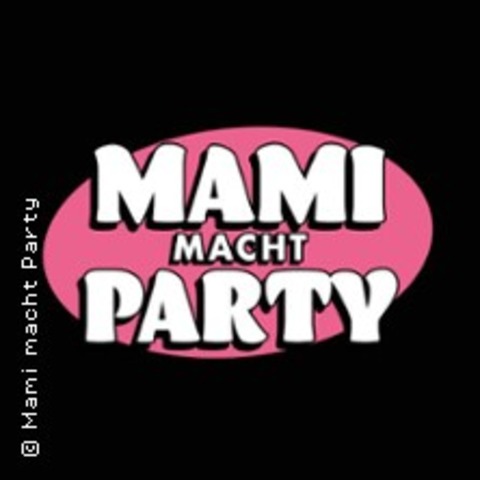 Mami macht Party - Bonns erste & einzige Clubnacht nur fr Frauen - Only Ladies! - BONN - 18.01.2025 20:00