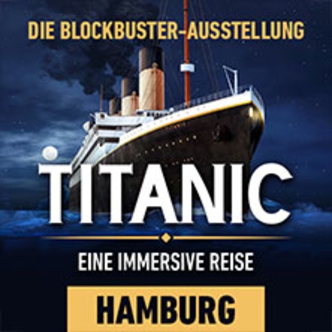 Titanic: Eine Immersive Reise I Hamburg I Flex-Geschenkticket Mai - HAMBURG - 01.05.2025 10:00