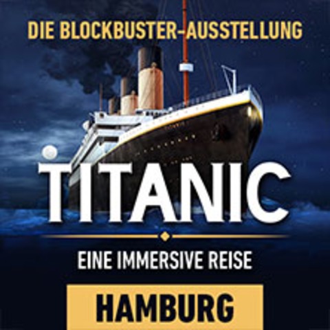 Titanic: Eine Immersive Reise | Hamburg | Zeitfensterticket - HAMBURG - 25.08.2025 10:00