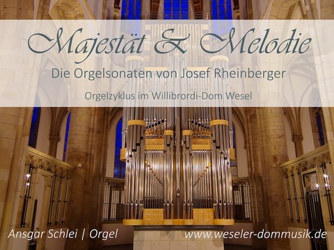 Weseler Domkonzert - &#8222;Majestt und Melodie&#8220; - Die Orgelsonaten von Josef Rheinberger | Orgelzyklus Konzert V - Wesel - 31.08.2025 18:00