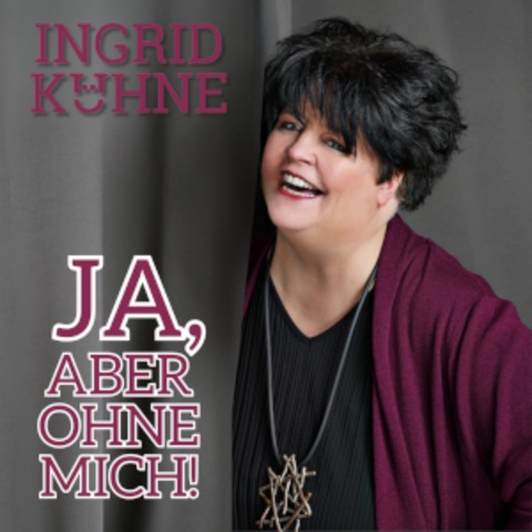 Ingrid Khne - Ja, aber ohne mich! - Kranenburg - 30.10.2025 20:00