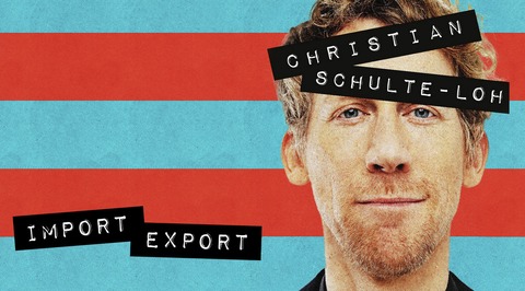 Christian Schulte-Loh - &#8222;Import Export&#8220; VORPREMIERE - Wiesbaden - 09.09.2025 20:00