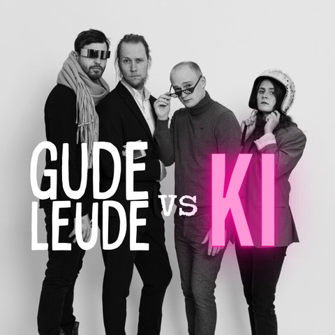 Gude Leude - Gude Leude versus KI - Premiere - Kln - 25.03.2025 20:15