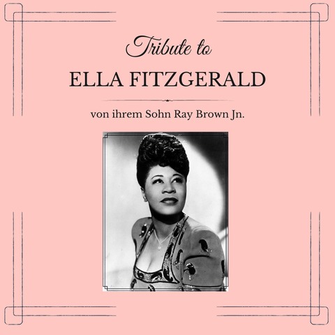 Tribute to Ella Fitzgerald von ihrem einzigen Sohn Ray Brown Jr., Mike Kaufmann -Portnikow & Michael Porter - Erstmals in Deutschland! Tour 2025 - Mnchen - 22.10.2025 19:00